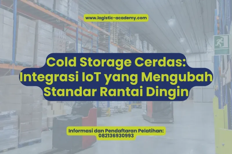 Cold Storage Cerdas: Integrasi IoT yang Mengubah Standar Rantai Dingin