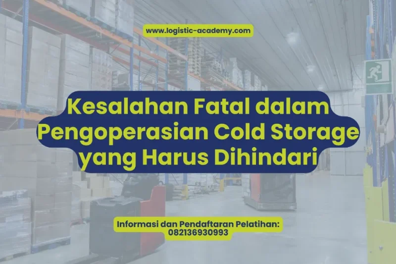 Kesalahan Fatal dalam Pengoperasian Cold Storage yang Harus Dihindari