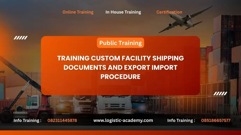 PELATIHAN CUSTOM FACILITY SHIPPING DOCUMENTS AND EXPORT IMPORT PROCEDURE JAKARTA