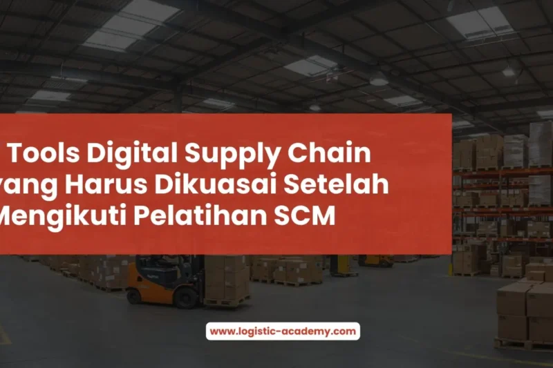 7 Tools Digital Supply Chain yang Harus Dikuasai Setelah Mengikuti Pelatihan SCM