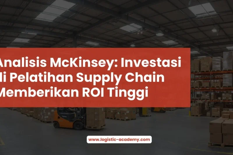 Analisis McKinsey: Investasi di Pelatihan Supply Chain Memberikan ROI Tinggi