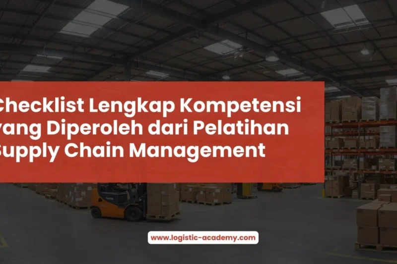 Checklist Lengkap Kompetensi yang Diperoleh dari Pelatihan Supply Chain Management