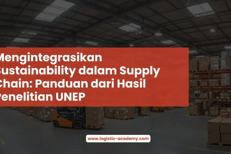 Mengintegrasikan Sustainability dalam Supply Chain: Panduan dari Hasil Penelitian UNEP