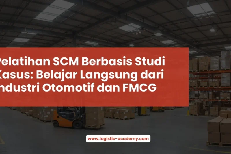 Pelatihan SCM Berbasis Studi Kasus: Belajar Langsung dari Industri Otomotif dan FMCG