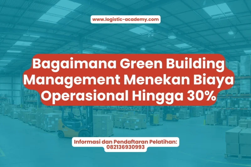 Bagaimana Green Building Management Menekan Biaya Operasional Hingga 30%