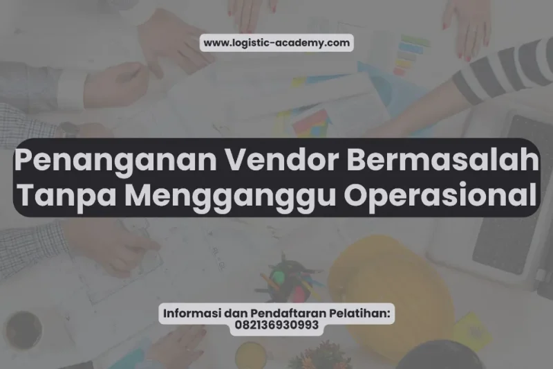 Penanganan Vendor Bermasalah Tanpa Mengganggu Operasional