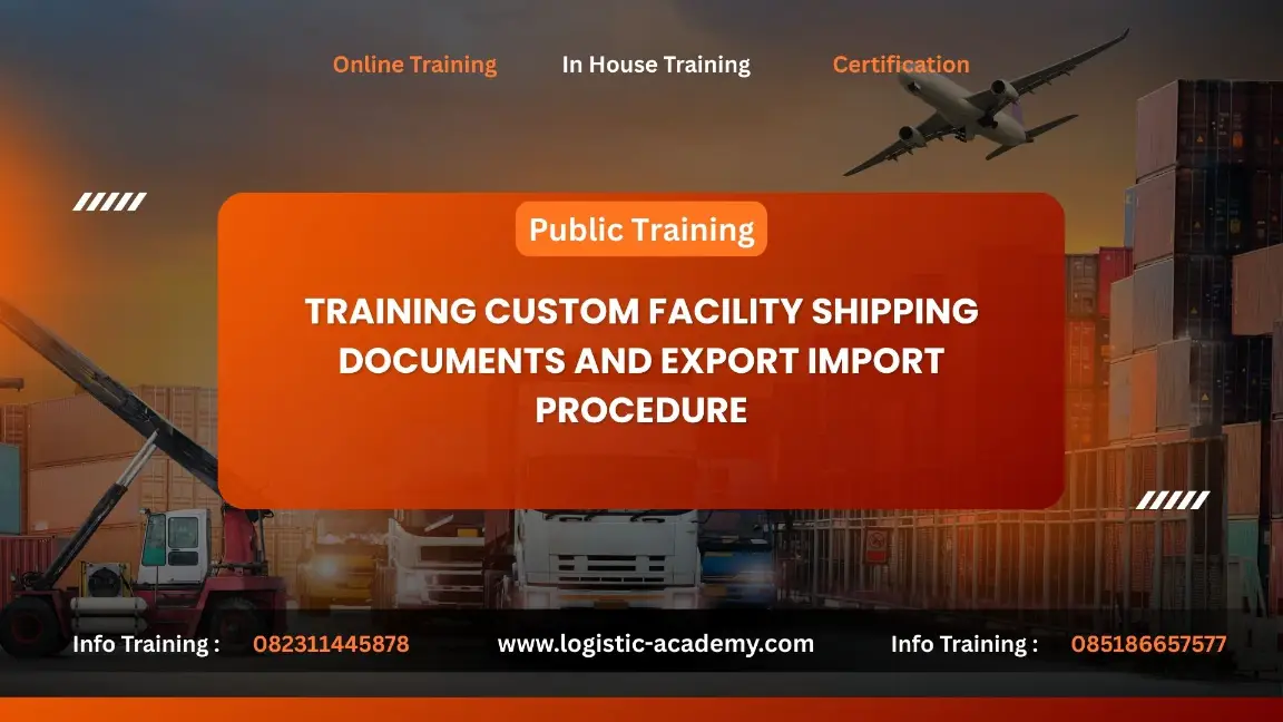 PELATIHAN CUSTOM FACILITY SHIPPING DOCUMENTS AND EXPORT IMPORT PROCEDURE JAKARTA