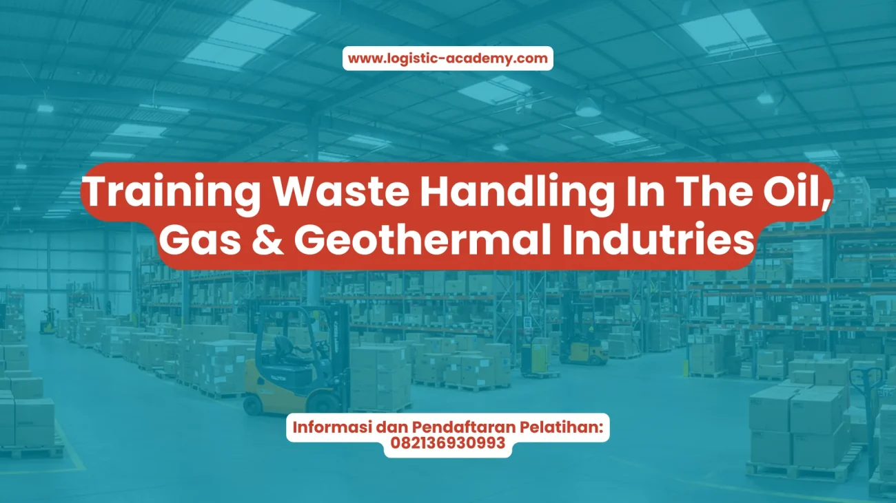 PELATIHAN WASTE HANDLING IN THE OIL, GAS & GEOTHERMAL INDUSTRIES JAKARTA